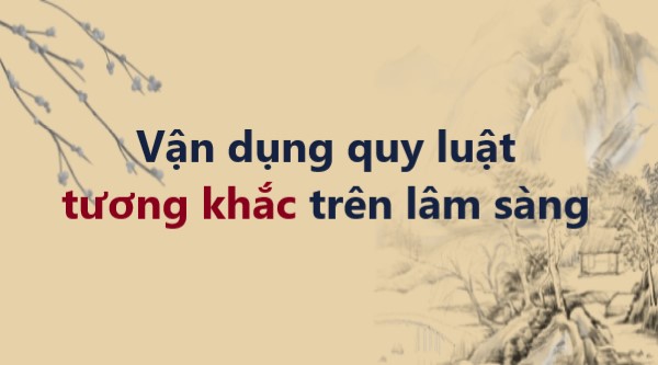 Vận dụng quy luật tương khắc trên lâm sàng